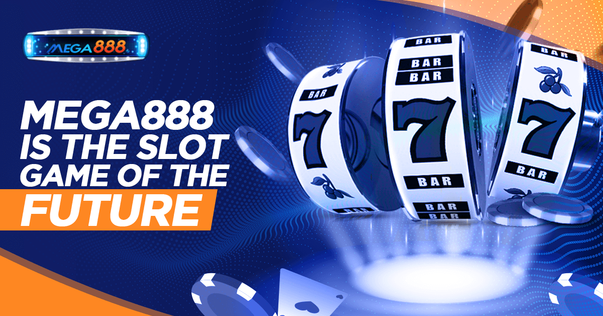 Mega888 Is The Slot Game Of The Future